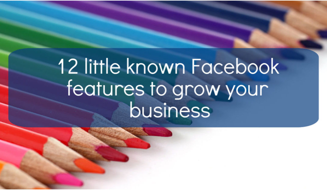 12 little known Facebook features to grow your business