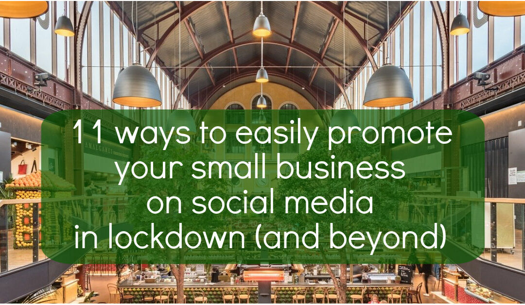 11 ways to easily promote your small business on social media during lockdown (and beyond!)