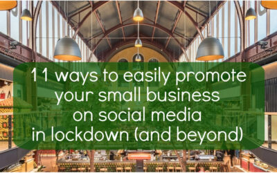 11 ways to easily promote your small business on social media during lockdown (and beyond!)