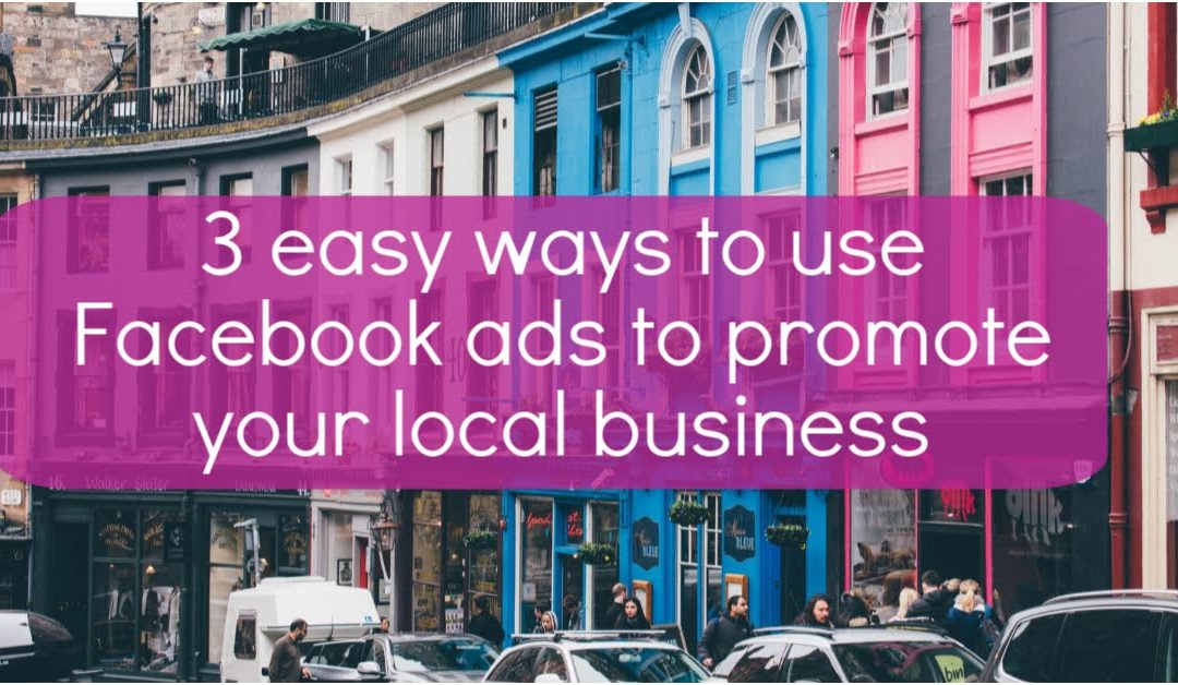 3 easy ways to use Facebook ads to promote your local business