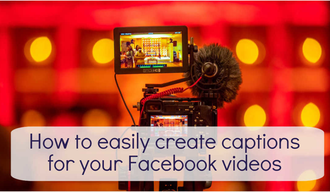 How to easily create captions for your Facebook videos