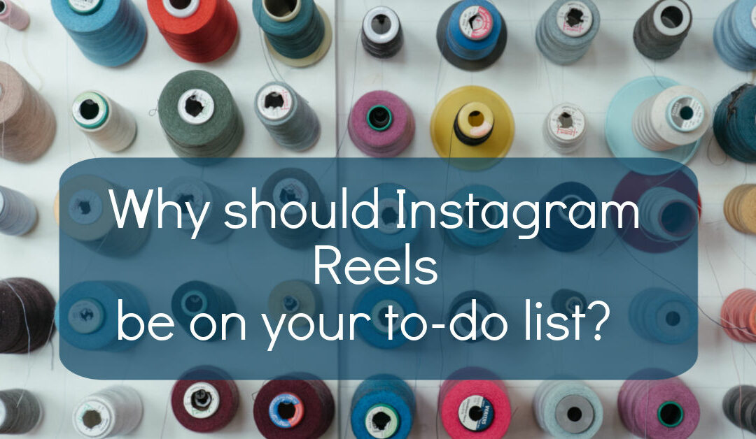 Why should Instagram Reels be on your to-do list?