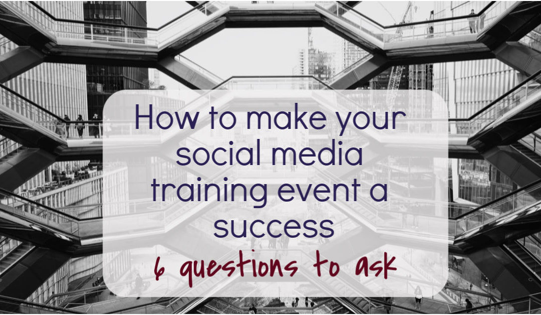 How to make your social media training event a success – 6 questions to ask