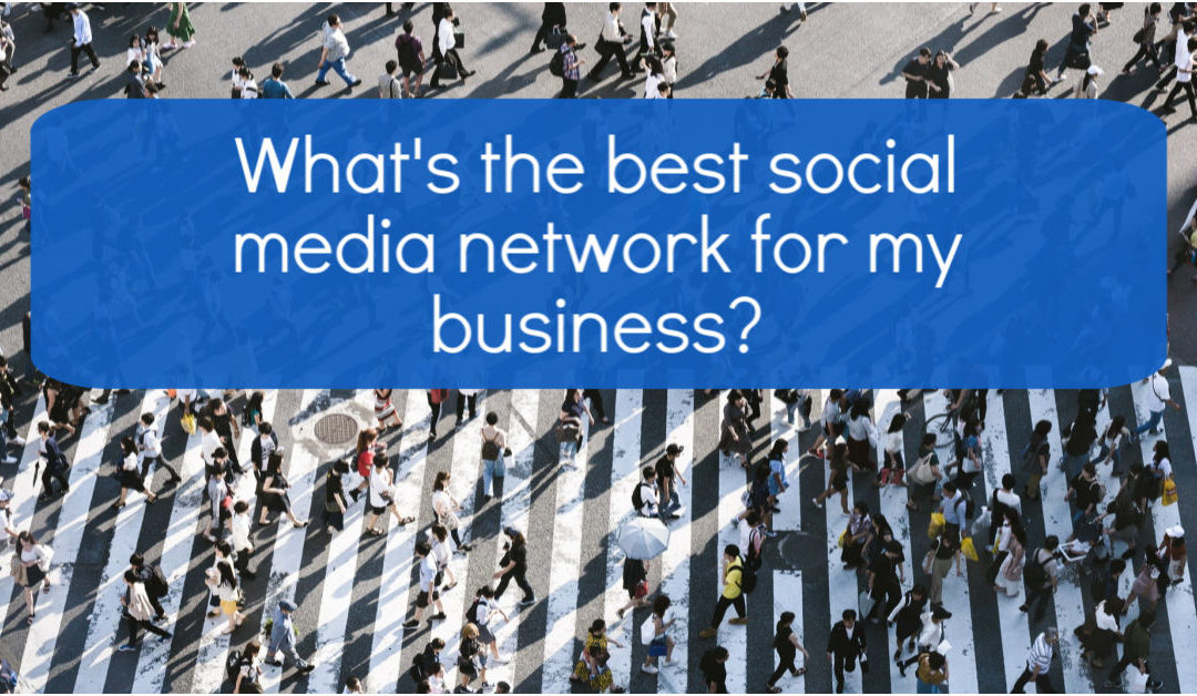 What’s the best social media network to use for my business?